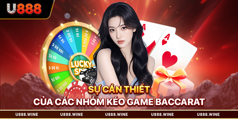 Sự cần thiết của các nhóm kéo game baccarat